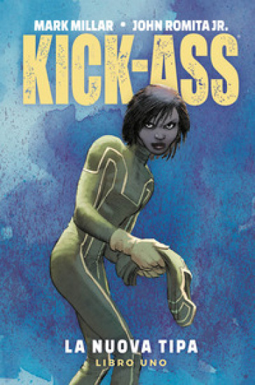 La nuova tipa. Kick-Ass. 1. - Mark Millar - John jr. Romita