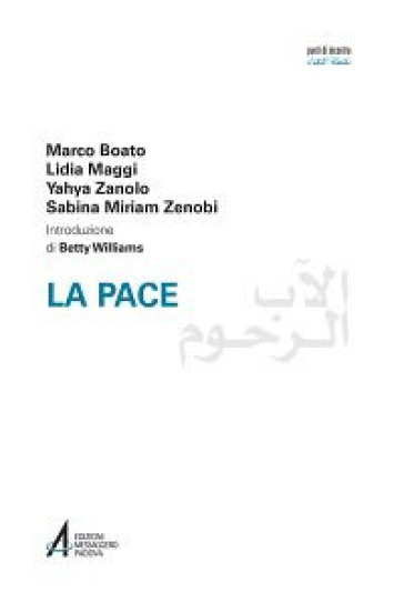 La pace. Ediz italiana e araba - Marco Boato - Lidia Maggi - Yahya Abd al-Ahad Zanolo - Sabina Miriam Zenobi