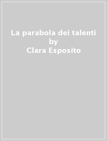 La parabola dei talenti - Clara Esposito