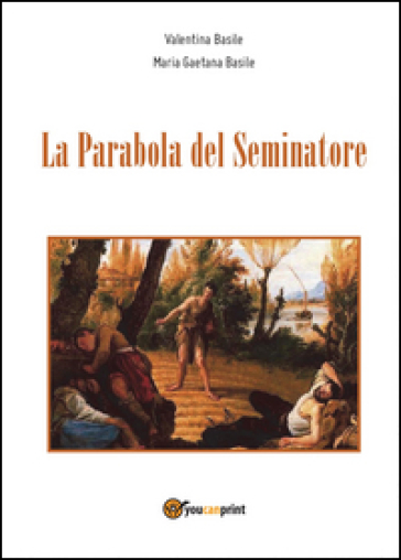 La parabola del seminatore - Valentina Basile - Maria Gaetana Basile