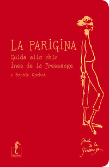 La parigina. Guida allo chic - Ines de La Fressange - Sophie Gachet