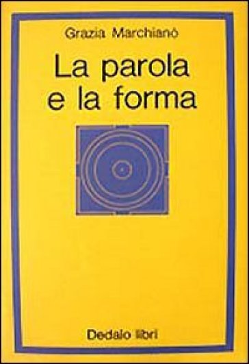 La parola e la forma - Grazia Marchianò