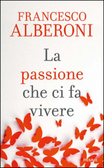 La passione che ci fa vivere - Francesco Alberoni