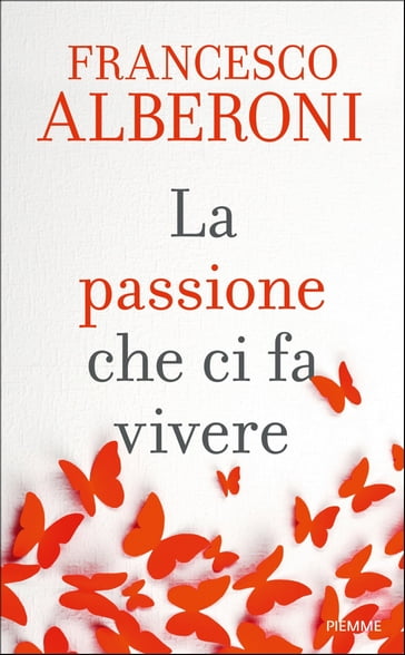 La passione che ci fa vivere - Francesco Alberoni