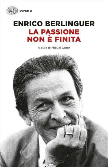 La passione non è finita - Enrico Berlinguer - Miguel Gotor