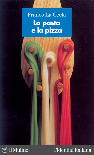 La pasta e la pizza - La Cecla Franco