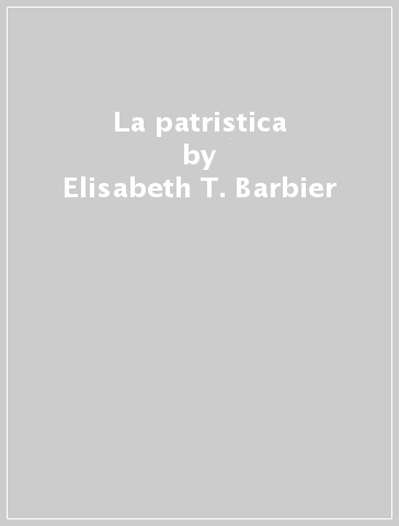 La patristica - Elisabeth T. Barbier