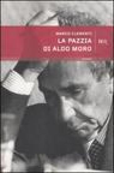 La pazzia di Aldo Moro - Marco Clementi