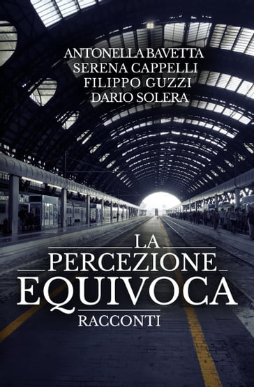 La percezione equivoca - Antonella Bavetta - Dario Solera - Filippo Guzzi - Serena Cappelli