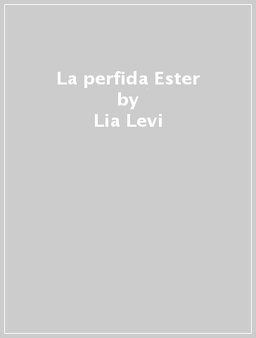 La perfida Ester - Lia Levi