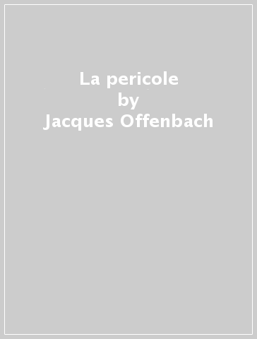 La pericole - Jacques Offenbach