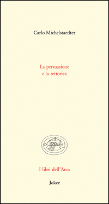 La persuasione e la rettorica - Carlo Michelstaedter