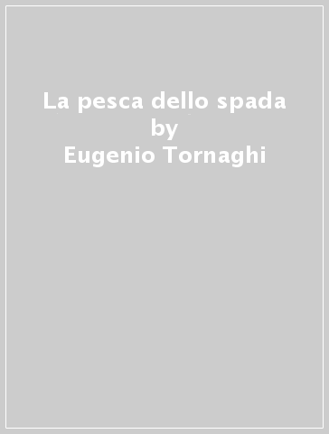 La pesca dello spada - Eugenio Tornaghi