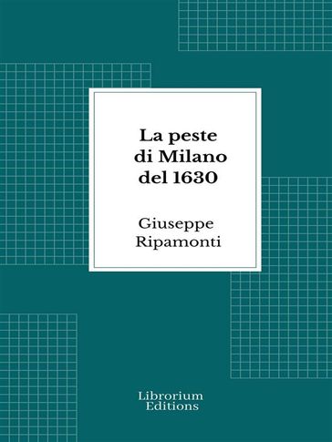 La peste di Milano del 1630 - Giuseppe Ripamonti