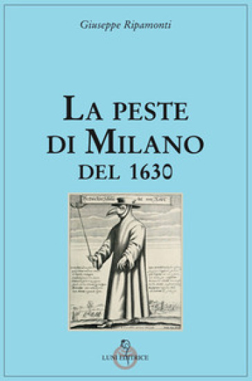 La peste di Milano del 1630 - Giuseppe Ripamonti