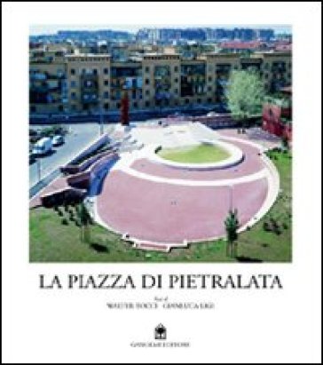 La piazza di Pietralata a Roma - Walter Tocci - Gianluca Ligi