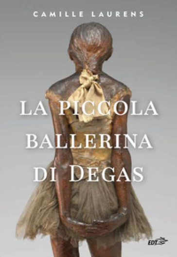 La piccola ballerina di Degas - Camille Laurens