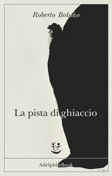 La pista di ghiaccio - Roberto Bolaño