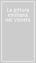 La pittura emiliana nel Veneto