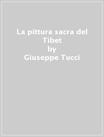 La pittura sacra del Tibet - Giuseppe Tucci