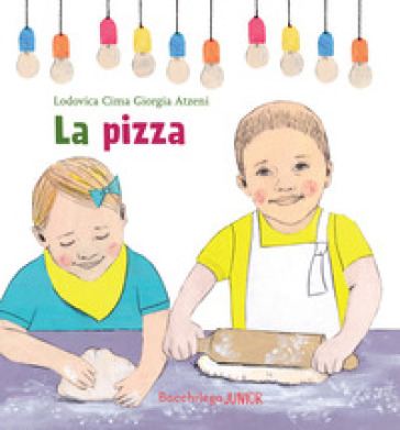 La pizza. Le storie del nido - Lodovica Cima