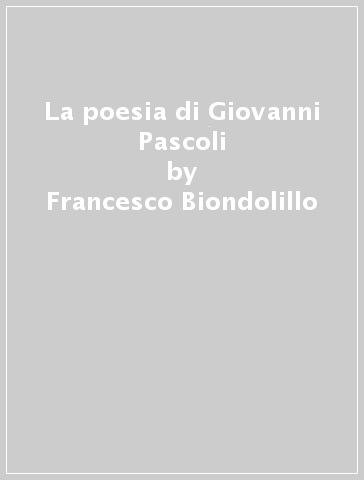 La poesia di Giovanni Pascoli - Francesco Biondolillo