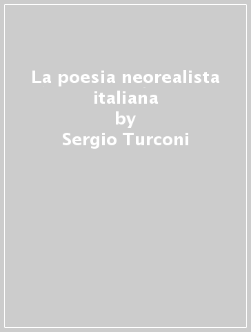 La poesia neorealista italiana - Sergio Turconi