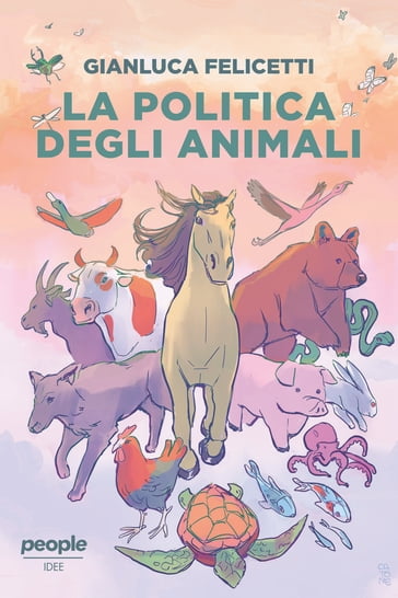 La politica degli animali - Gianluca Felicetti