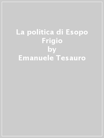 La politica di Esopo Frigio - Emanuele Tesauro