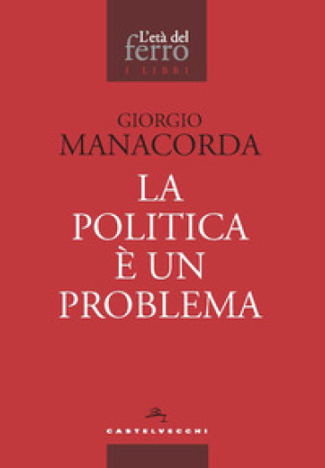 La politica è un problema - Giorgio Manacorda