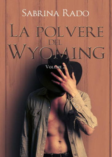 La polvere del Wyoming. 2. - Sabrina Rado