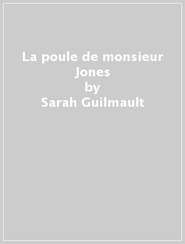 La poule de monsieur Jones - Sarah Guilmault - Paola Traverso