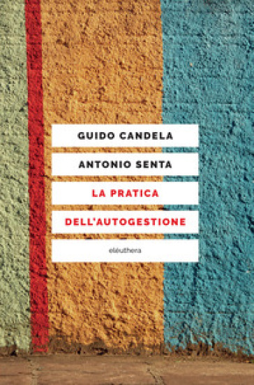 La pratica dell'autogestione - Guido Candela - Antonio Senta