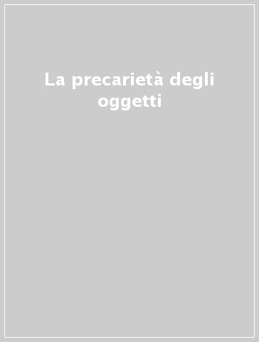 La precarietà degli oggetti