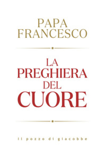 La preghiera del cuore - Papa Francesco (Jorge Mario Bergoglio)