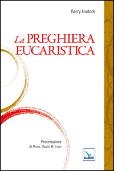 La preghiera eucaristica - Barry Hudock