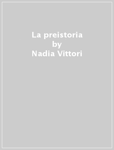La preistoria - Nadia Vittori