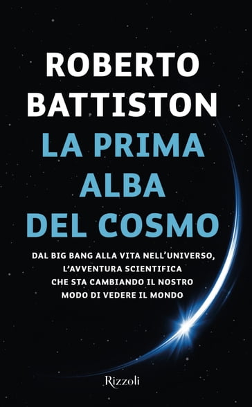 La prima alba del cosmo - Roberto Battiston
