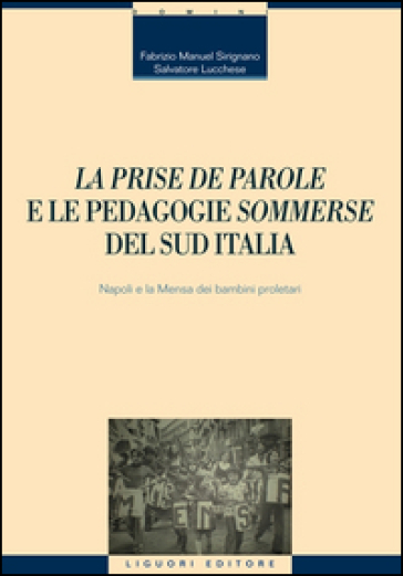 «La prise de parole» e le pedagogie «sommerse» del sud Italia. Napoli e la Mensa dei bambini proletari - Fabrizio Manuel Sirignano - Salvatore Lucchese