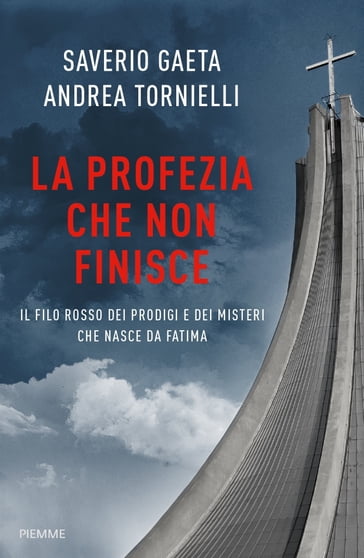 La profezia che non finisce - Andrea Tornielli - Saverio Gaeta