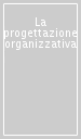 La progettazione organizzativa