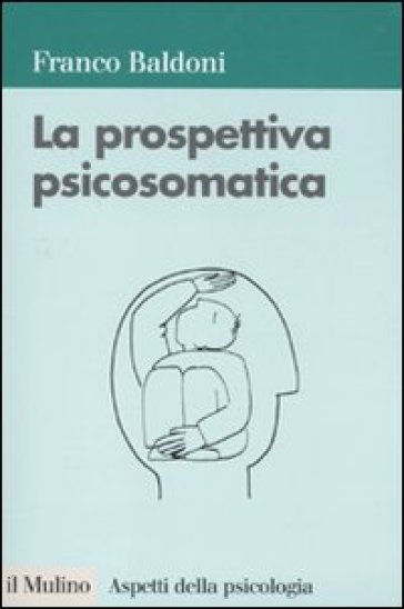 La prospettiva psicosomatica - Franco Baldoni