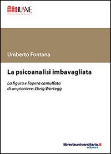 La psicoanalisi imbavagliata - Umberto Fontana