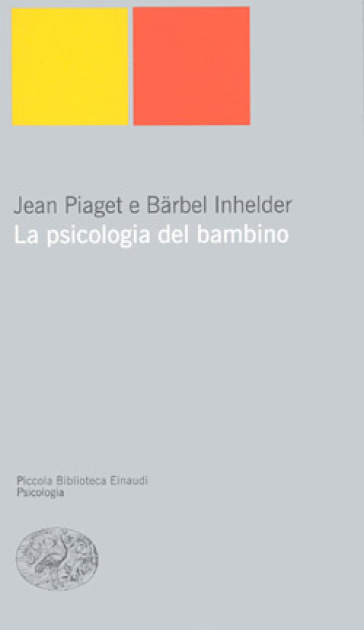La psicologia del bambino - Jean Piaget - Barbel Inhelder