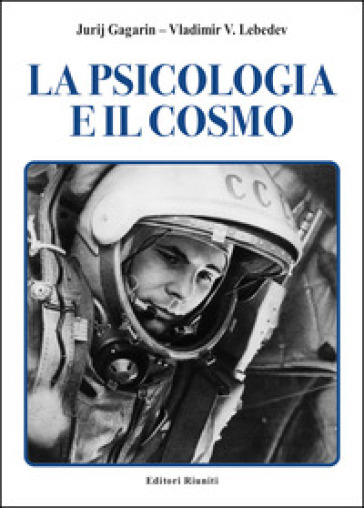 La psicologia e il cosmo - Jurij A. Gagarin - Vladimir Lebedev