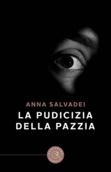 La pudicizia della pazzia - Anna Salvadei