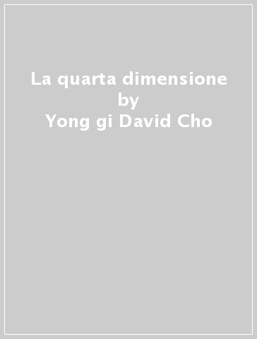 La quarta dimensione - Yong-gi David Cho