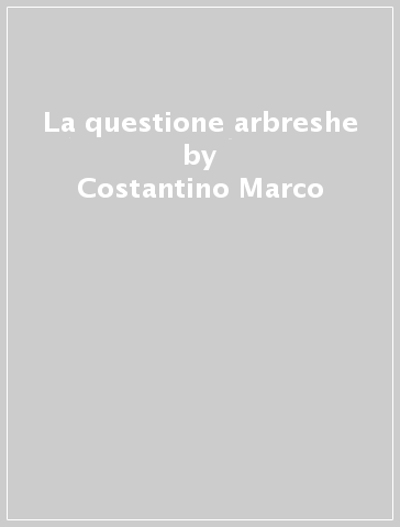 La questione arbreshe - Costantino Marco