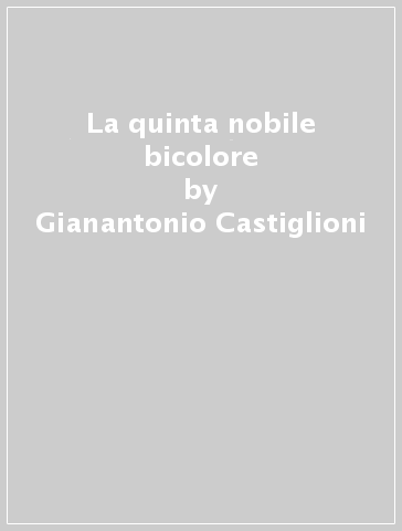 La quinta nobile bicolore - Gianantonio Castiglioni