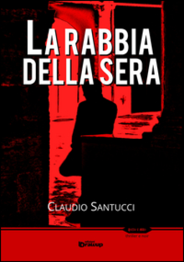 La rabbia della sera - Claudio Santucci